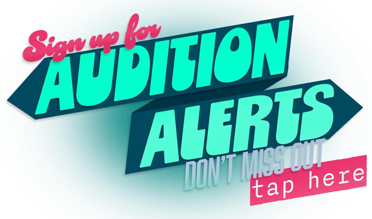 Tap here to sign up for Audition Alerts
